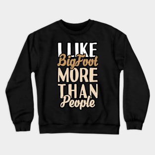 I like Bigfoot More Than People Crewneck Sweatshirt